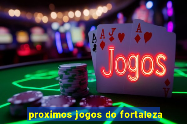 proximos jogos do fortaleza