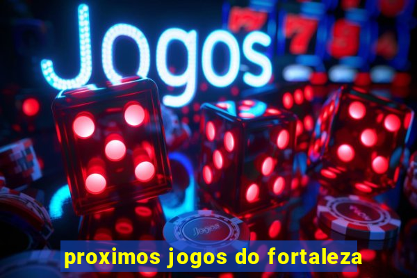 proximos jogos do fortaleza