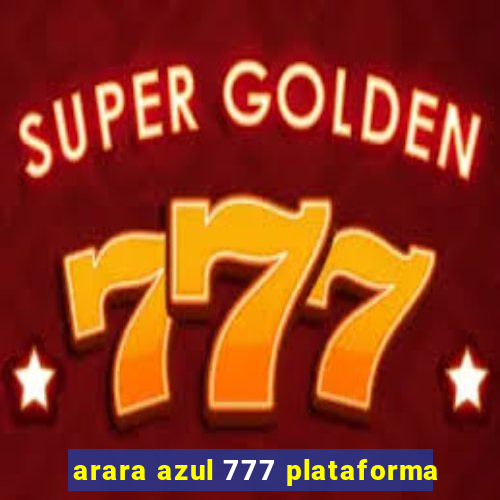 arara azul 777 plataforma