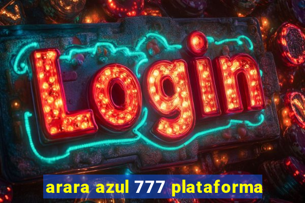 arara azul 777 plataforma