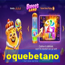 oquebetano