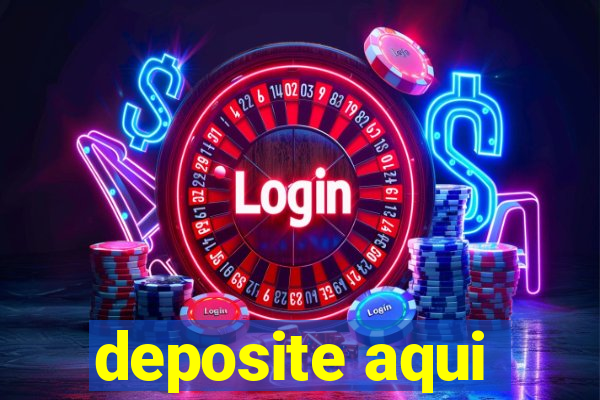 deposite aqui