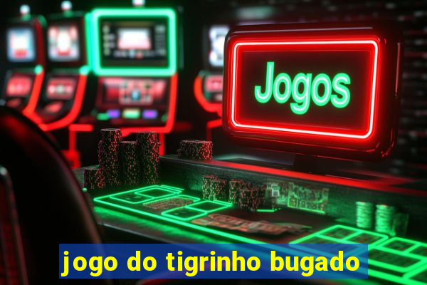 jogo do tigrinho bugado