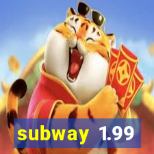 subway 1.99