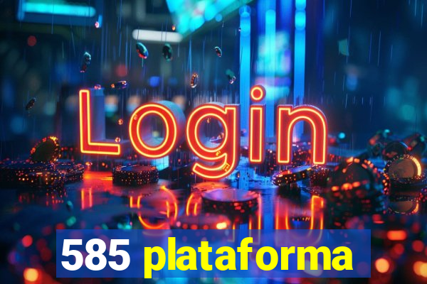 585 plataforma