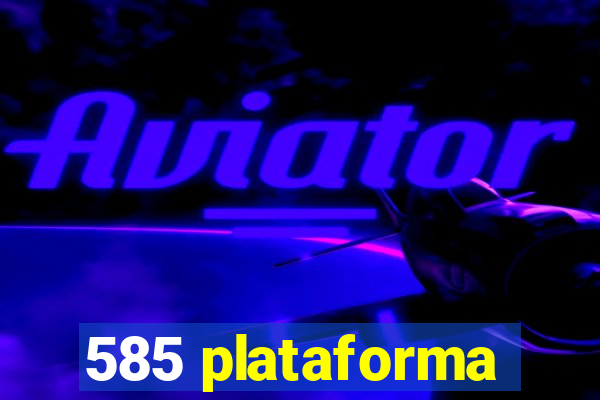 585 plataforma