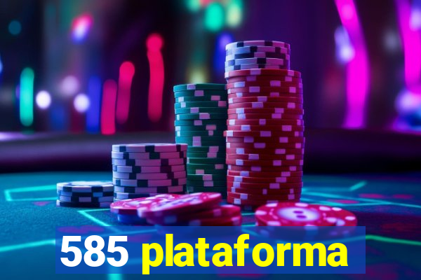 585 plataforma