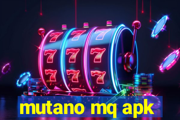 mutano mq apk