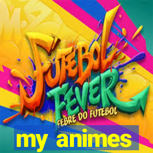 my animes