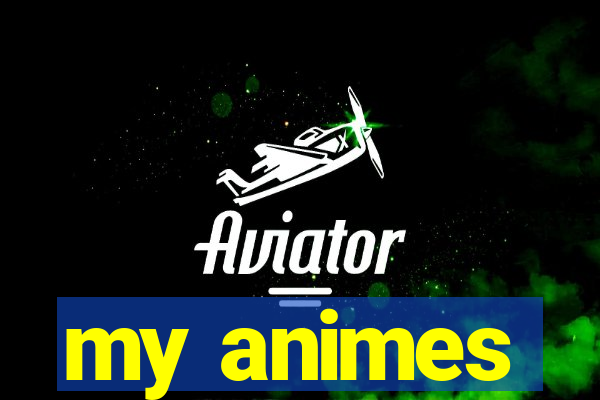 my animes