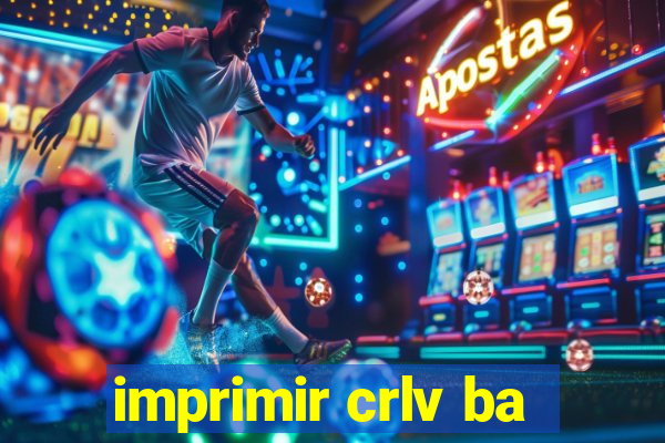 imprimir crlv ba