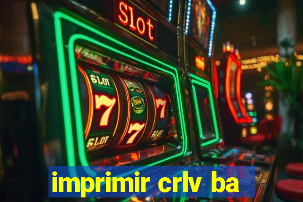 imprimir crlv ba