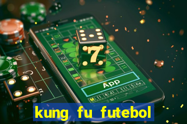 kung fu futebol clube online