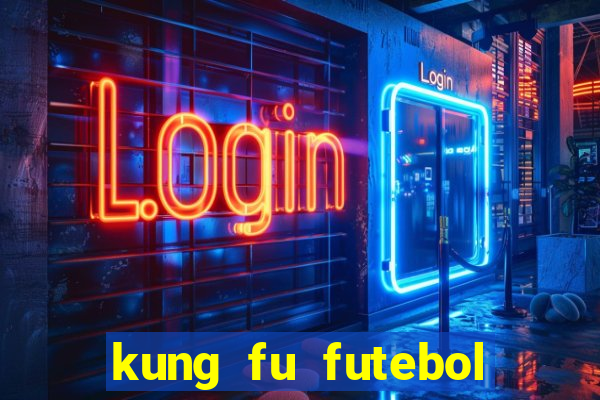 kung fu futebol clube online