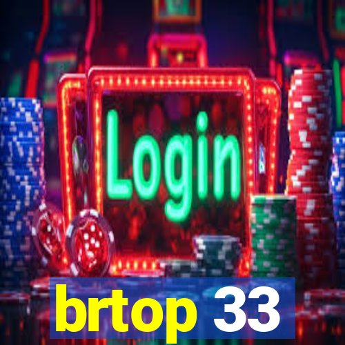 brtop 33