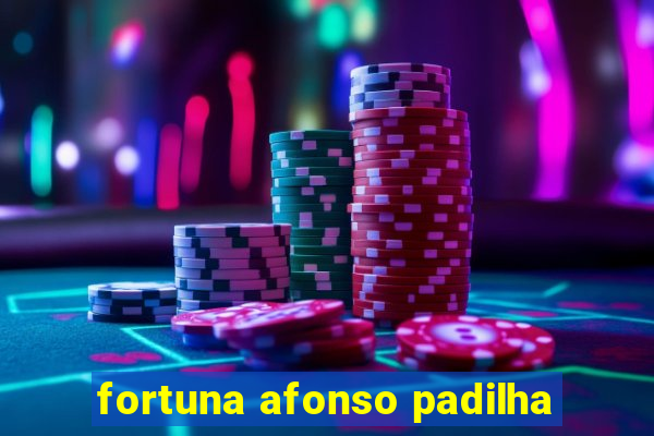 fortuna afonso padilha