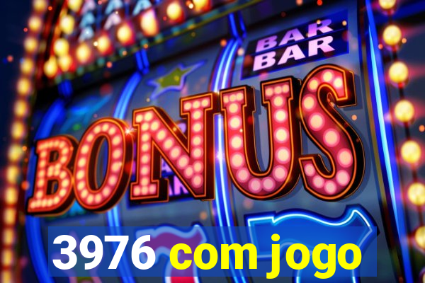 3976 com jogo