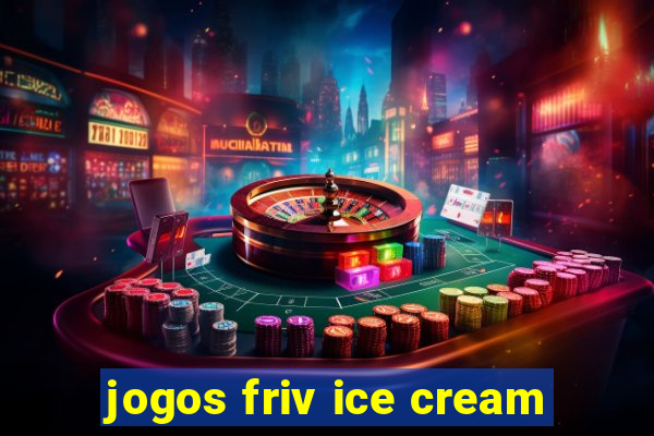 jogos friv ice cream