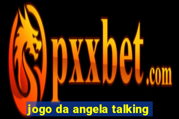 jogo da angela talking