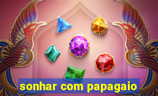 sonhar com papagaio