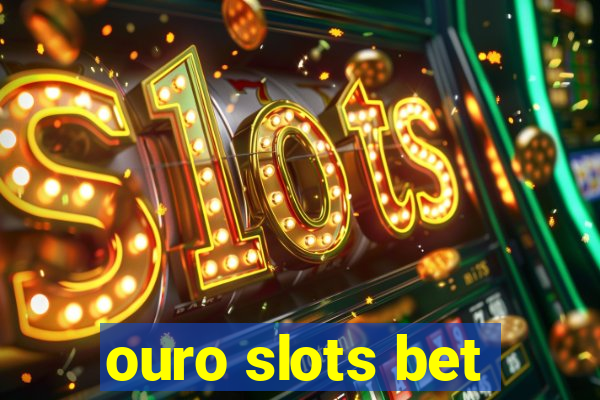 ouro slots bet