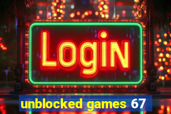 unblocked games 67