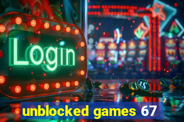 unblocked games 67