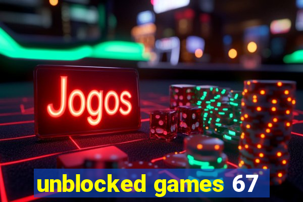 unblocked games 67