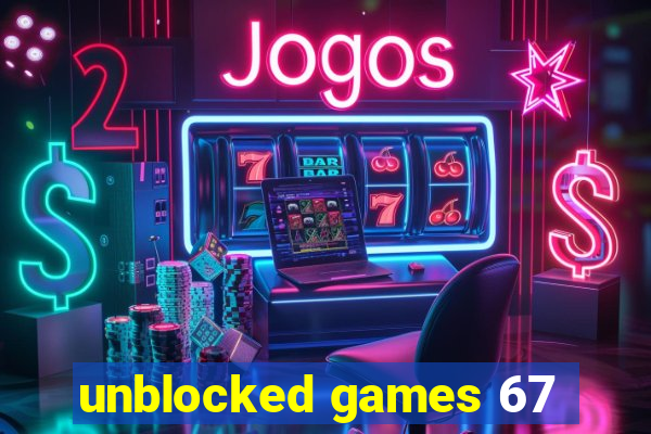 unblocked games 67