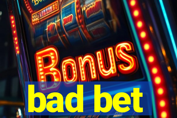 bad bet