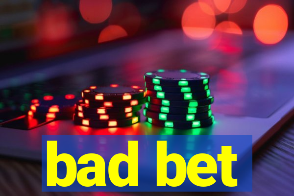 bad bet