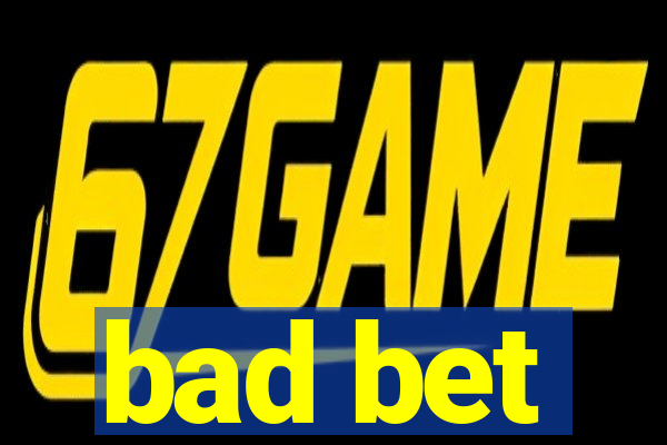 bad bet