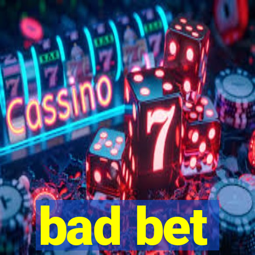 bad bet