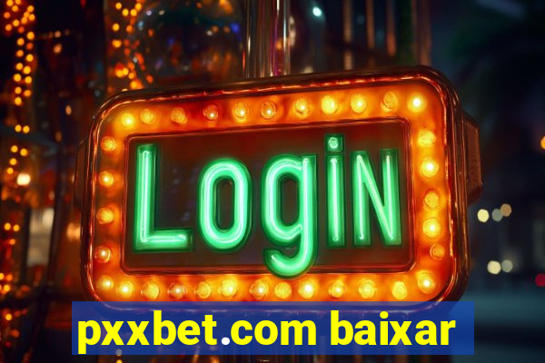 pxxbet.com baixar