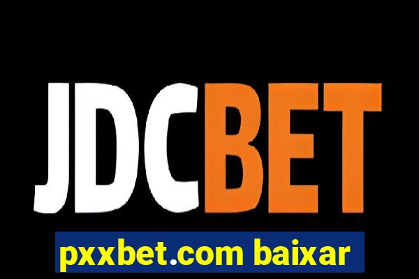 pxxbet.com baixar