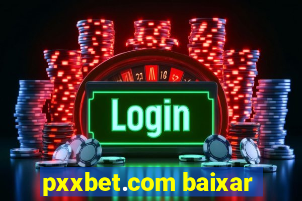 pxxbet.com baixar