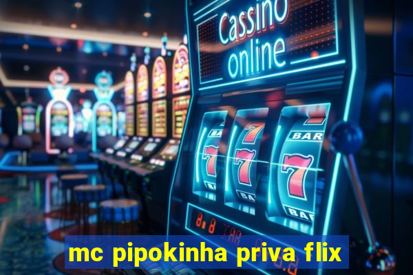 mc pipokinha priva flix