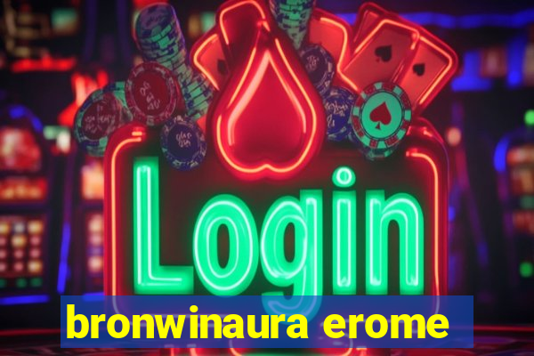 bronwinaura erome