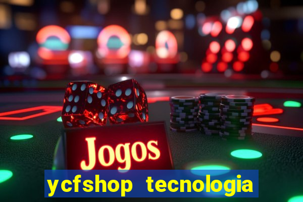 ycfshop tecnologia em ecommerce ltda jogos