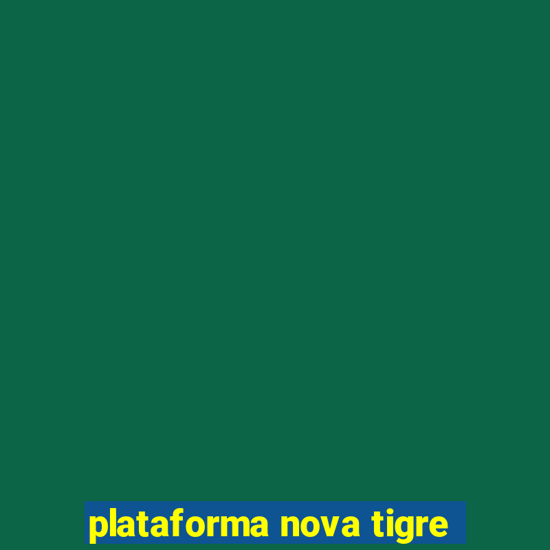 plataforma nova tigre