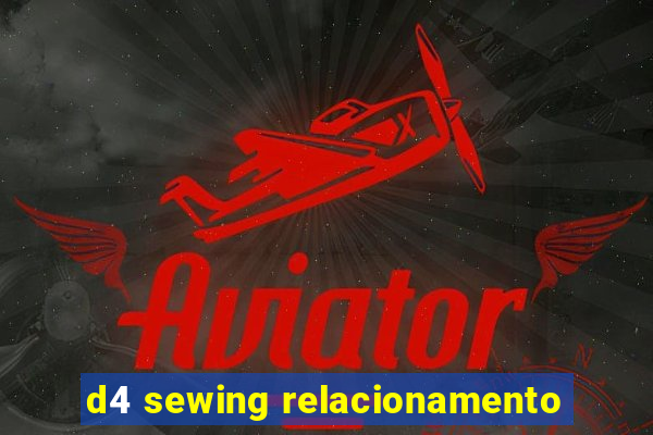 d4 sewing relacionamento