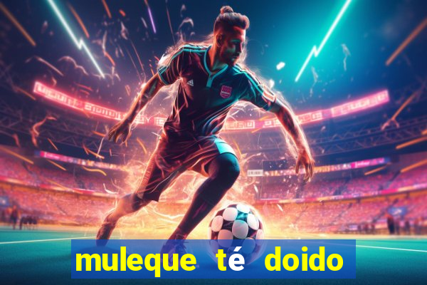 muleque té doido 4 assistir online