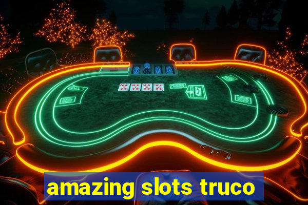 amazing slots truco