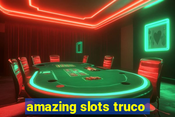 amazing slots truco