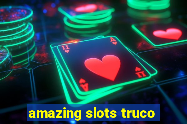 amazing slots truco