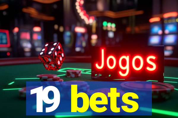 19 bets