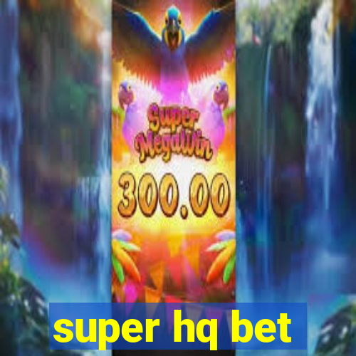 super hq bet