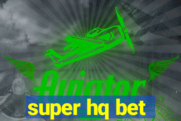 super hq bet