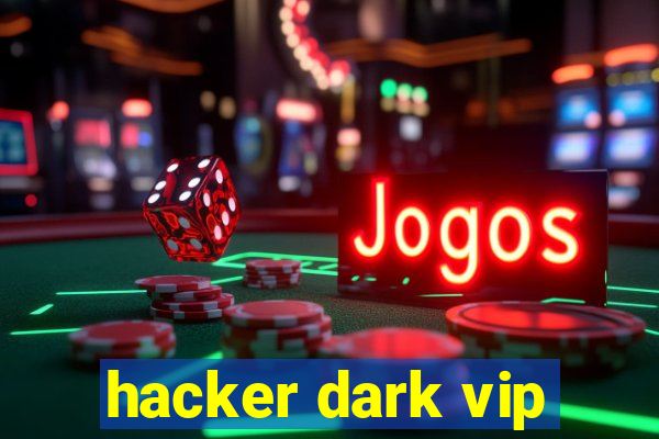 hacker dark vip