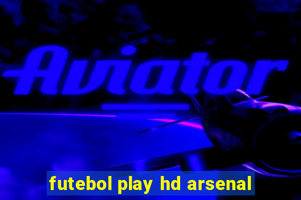 futebol play hd arsenal